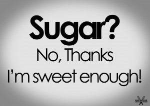 Sugar-No-thanks-i-m-sweet-enough-Inspirerende-quote.1404759467-van-Aandekook